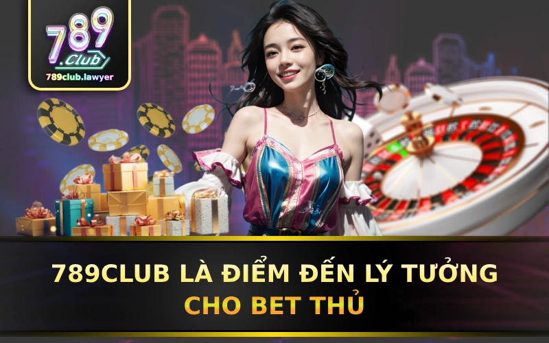 789club-diem-den-ly-tuong-cho-bet-thu